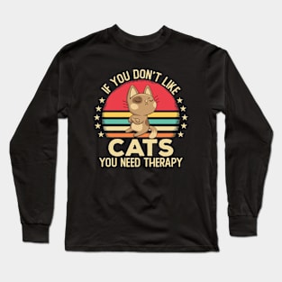 If You Don't Like Cats You Need Long Sleeve T-Shirt